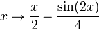 x \mapsto \frac{x}{2} - \frac{\sin(2x)}{4}