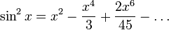 \! \sin^2 x = x^2 - \frac{x^4}{3} + \frac{2x^6}{45} - \dots