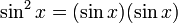 \sin^2x = (\sin x)(\sin x)