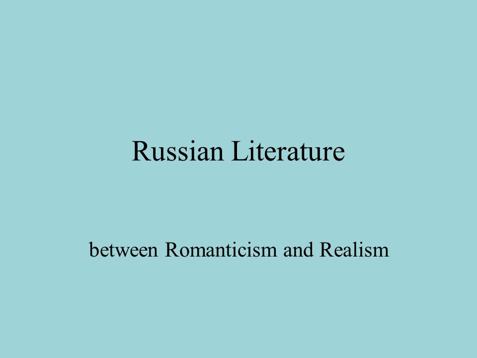 Russian Literature between Romanticism and Realism
