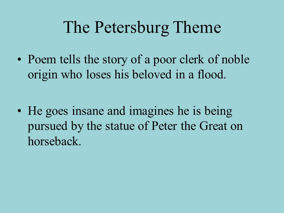 The Petersburg Theme Poem tells the story of a poor clerk of noble origin who loses his beloved in a flood.