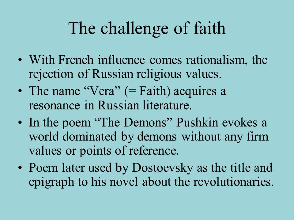The challenge of faith With French influence comes rationalism, the rejection of Russian religious values.