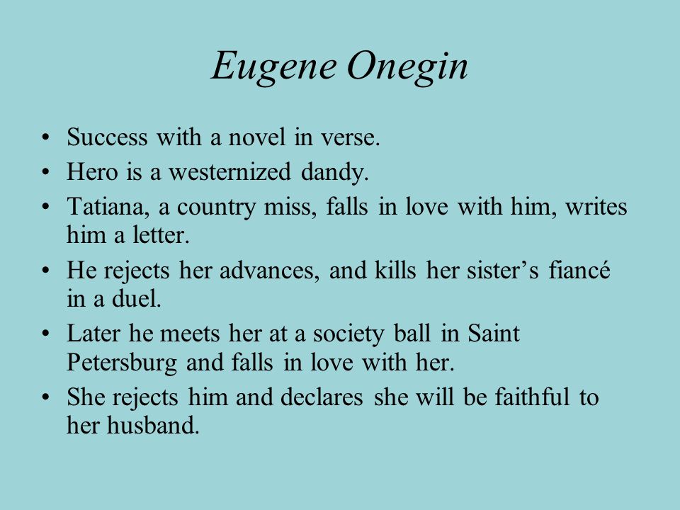Eugene Onegin Success with a novel in verse. Hero is a westernized dandy.