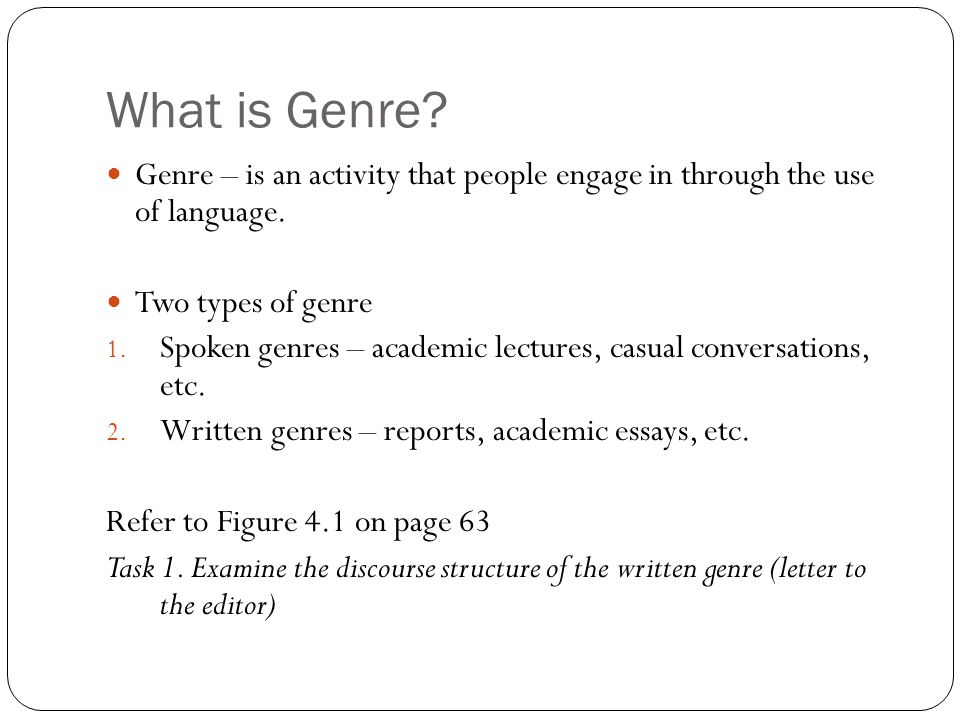 What is Genre. Genre – is an activity that people engage in through the use of language.