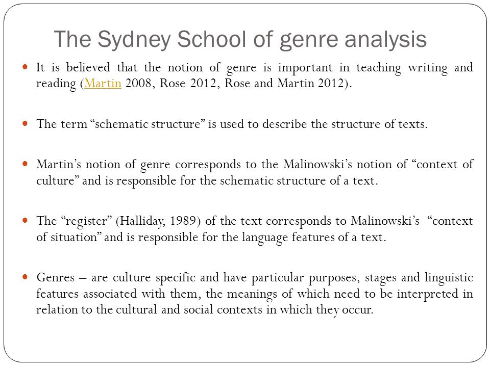 The Sydney School of genre analysis It is believed that the notion of genre is important in teaching writing and reading (Martin 2008, Rose 2012, Rose and Martin 2012).Martin The term schematic structure is used to describe the structure of texts.