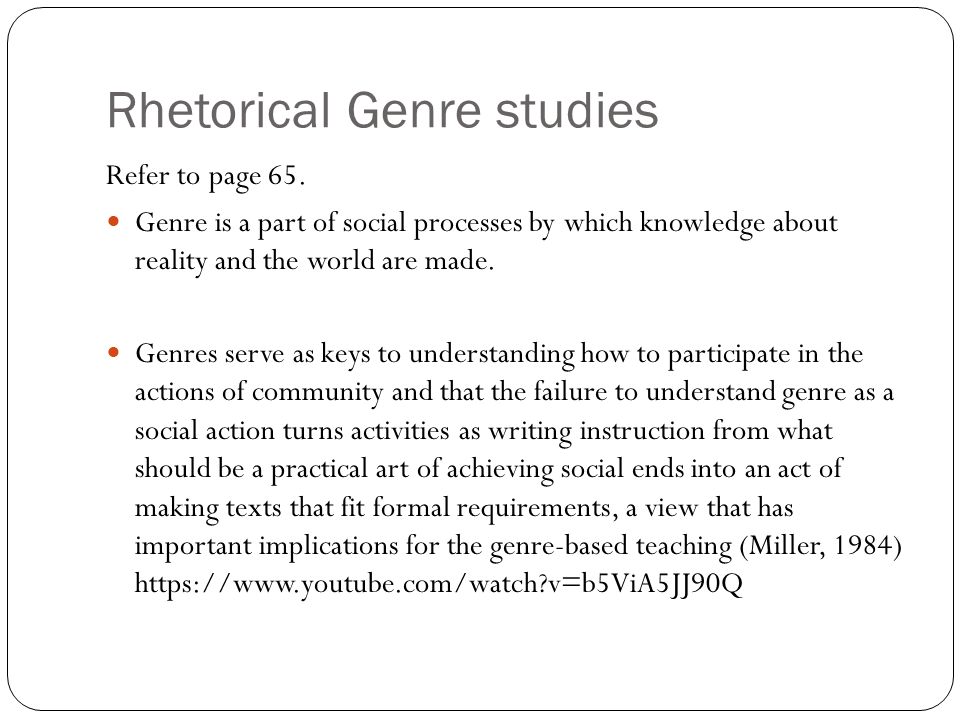 Rhetorical Genre studies Refer to page 65.