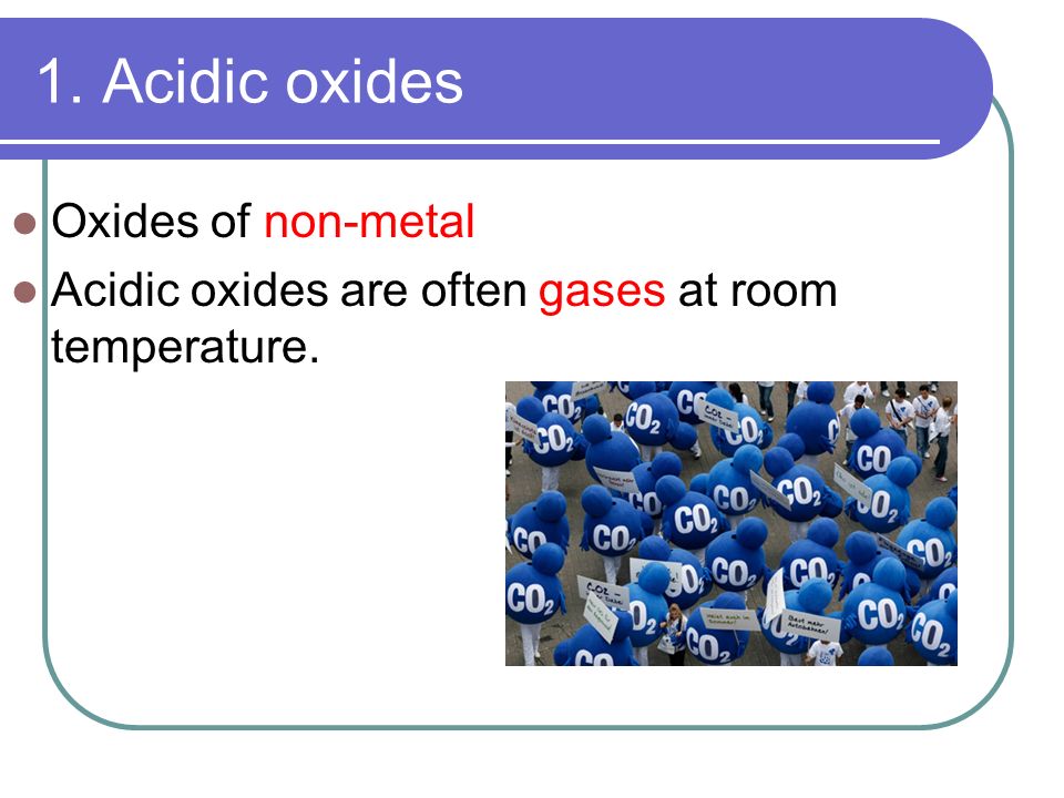 1. Acidic oxides Oxides of non-metal
